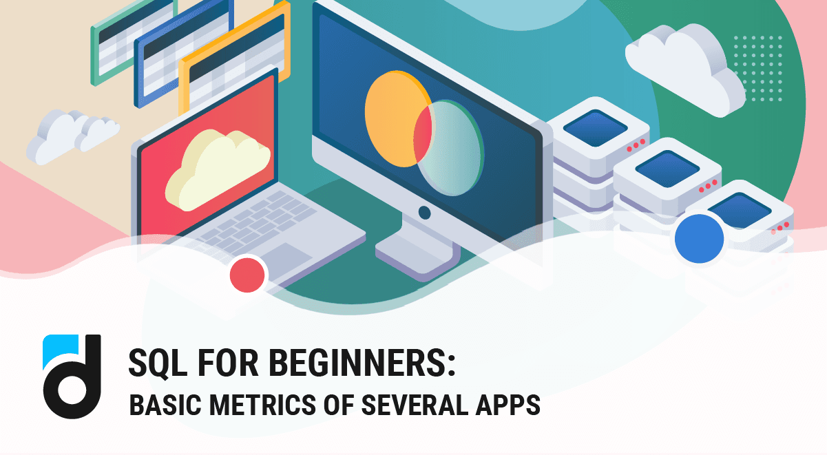 SQL for Beginners: Basic Metrics of Several Apps