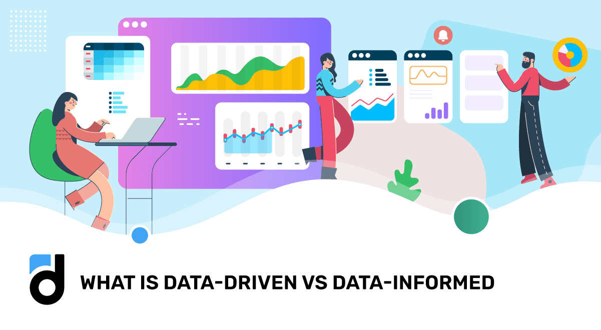 What is Data-Driven vs Data-Informed