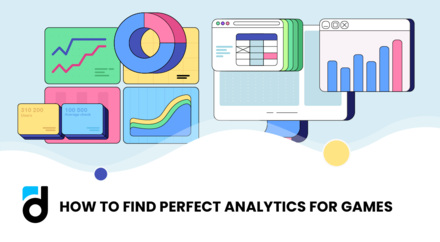 How to Find a Perfect Analytics Platform for a Game Project How to Find a Perfect Analytics Platform for a Game Project
