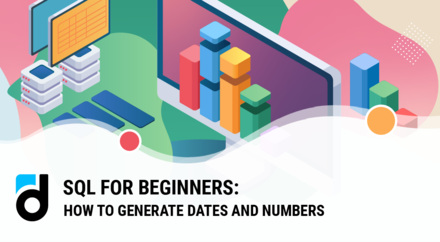 SQL for Beginners: How to Generate Dates and Numbers SQL for Beginners: How to Generate Dates and Numbers
