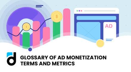 Glossary of Ad Monetization Terms and Metrics Glossary of Ad Monetization Terms and Metrics