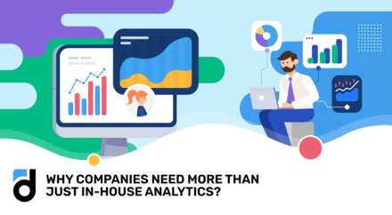 Why Companies Need More Than Just In-house Analytics Why Companies Need More Than Just In-house Analytics
