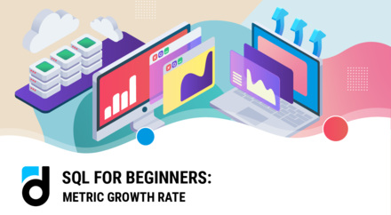 SQL for Beginners: Metric Growth Rate SQL for Beginners: Metric Growth Rate