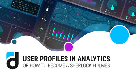 User Profiles in Analytics, or How To Become a Sherlock Holmes User Profiles in Analytics, or How To Become a Sherlock Holmes