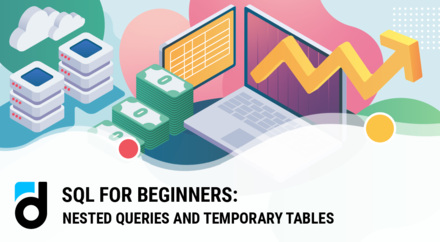 SQL for Beginners: Nested Queries and Temporary Tables SQL for Beginners: Nested Queries and Temporary Tables