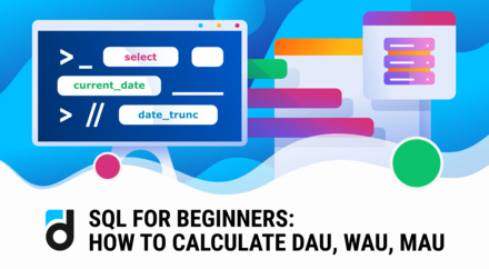 SQL for Beginners: How to Calculate DAU, WAU, MAU SQL for Beginners: How to Calculate DAU, WAU, MAU