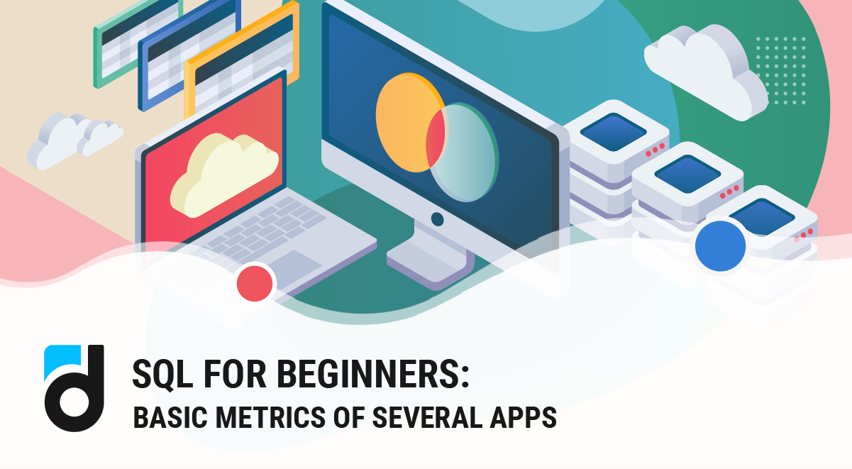 SQL for Beginners: Basic Metrics of Several Apps