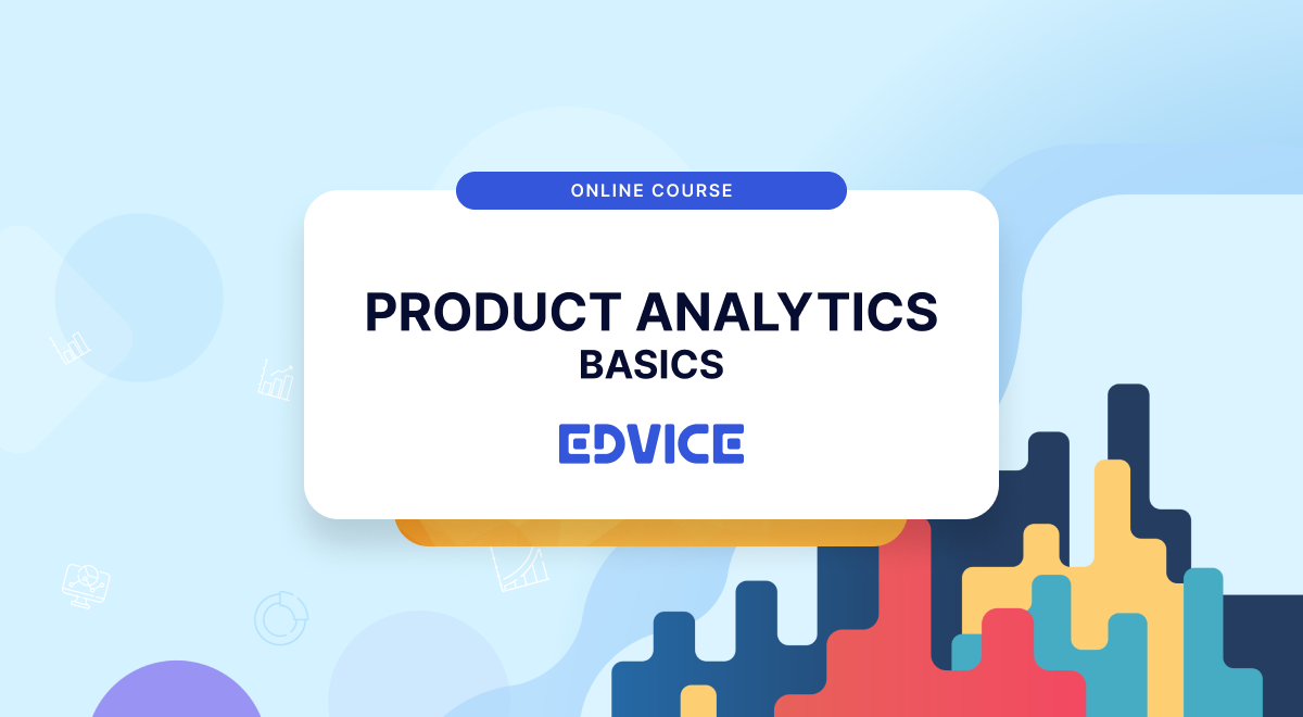 Join the new Product Analytics Course at the Edvice Platform