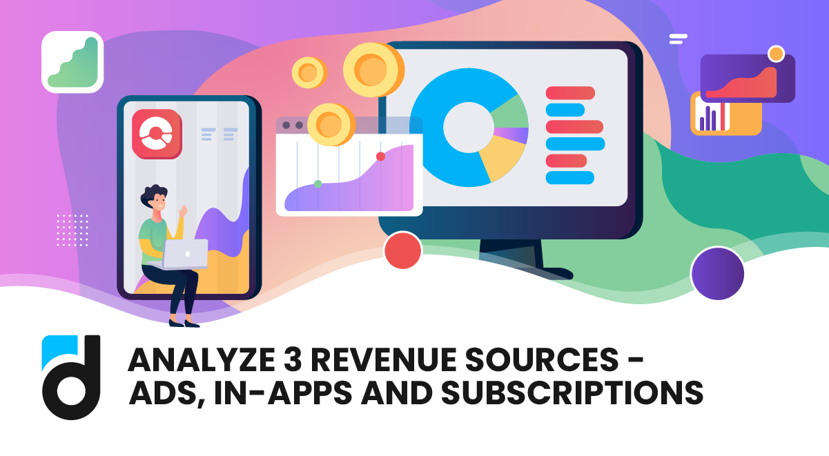 Analyze 3 Revenue Sources - Ads, In-apps and Subscriptions