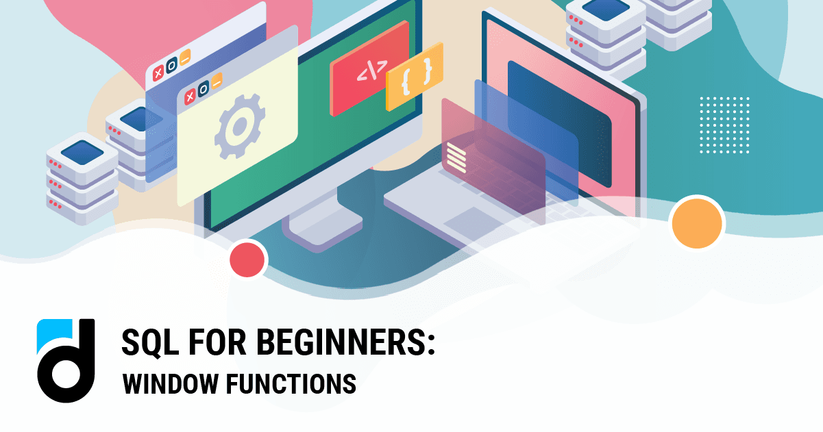 SQL for Beginners: Window Functions SQL for Beginners: Window Functions